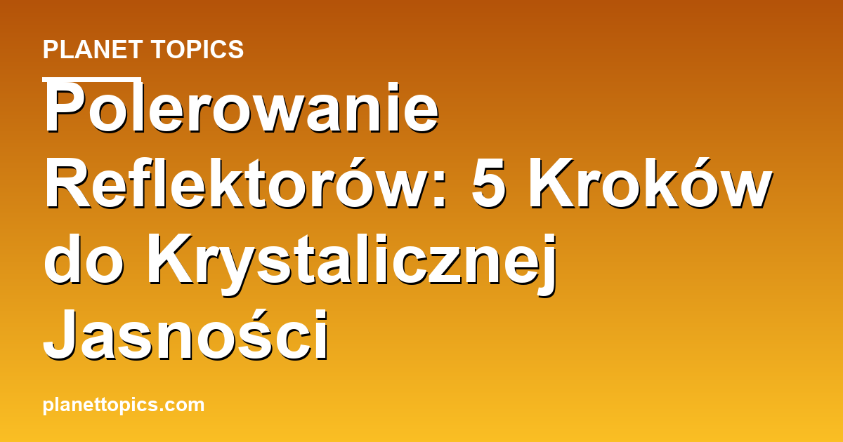 polerowanie reflektorów key information summary