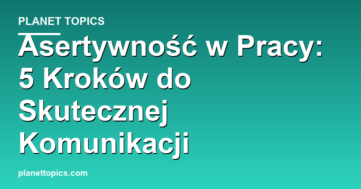 Practical tips about asertywność w pracy