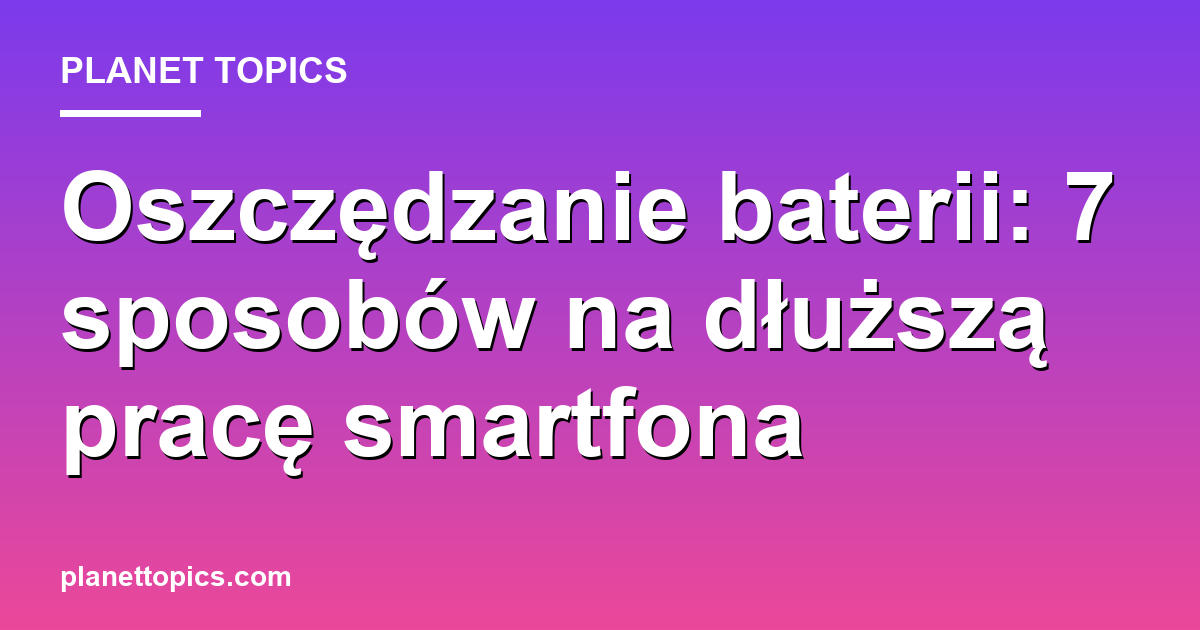 oszczędzanie baterii key information summary