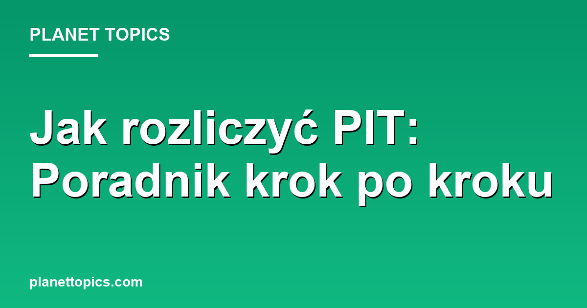 Practical tips about jak rozliczyć pit