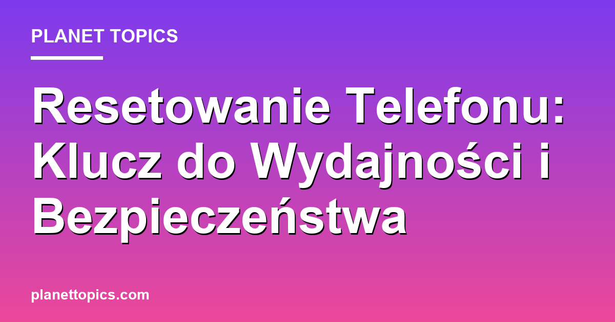 Visual representation of resetowanie telefonu