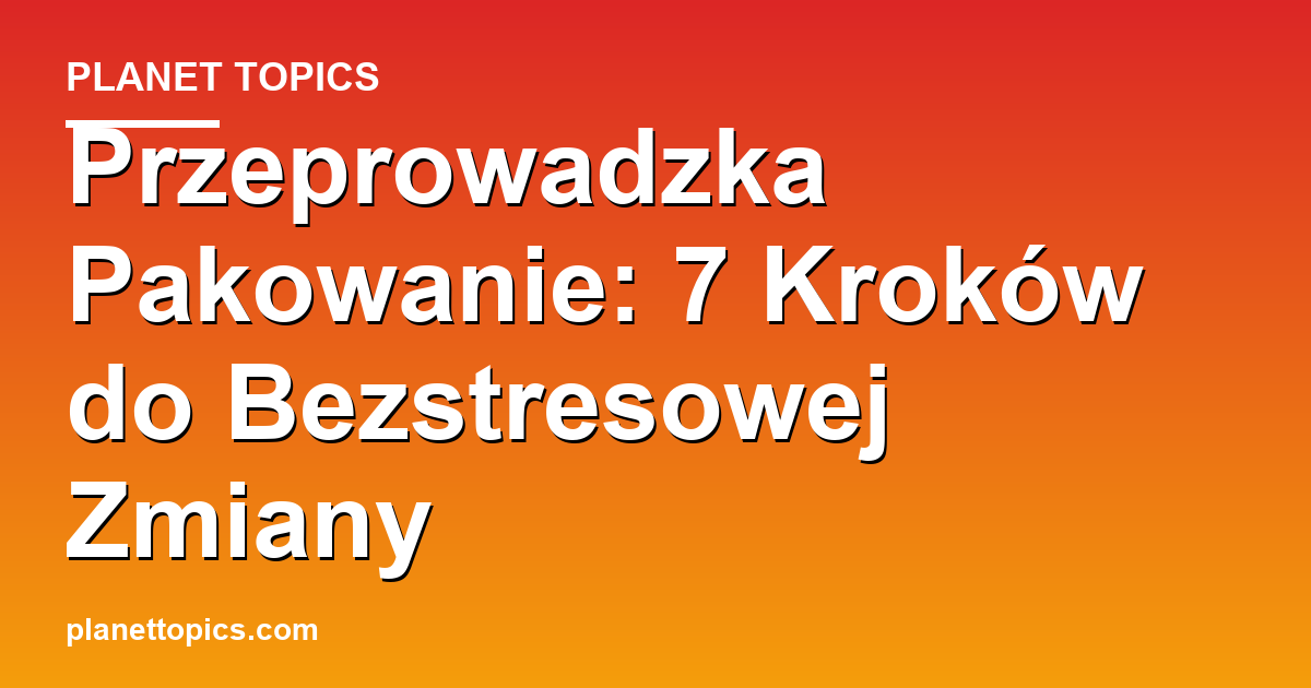 Visual representation of przeprowadzka pakowanie
