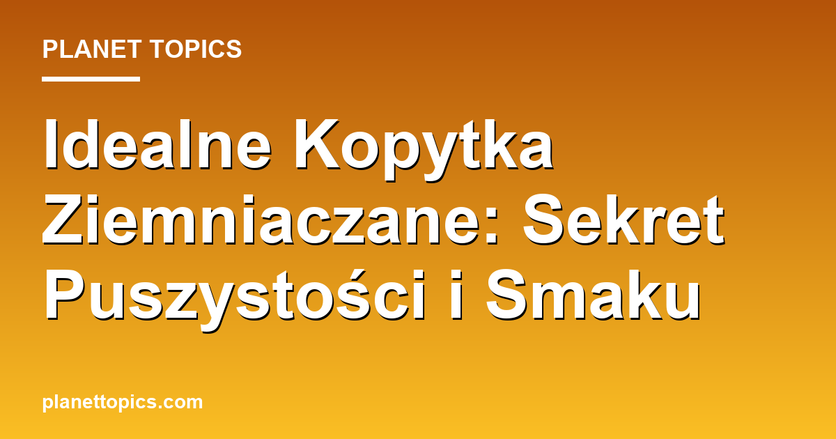 kopytka ziemniaczane key information summary