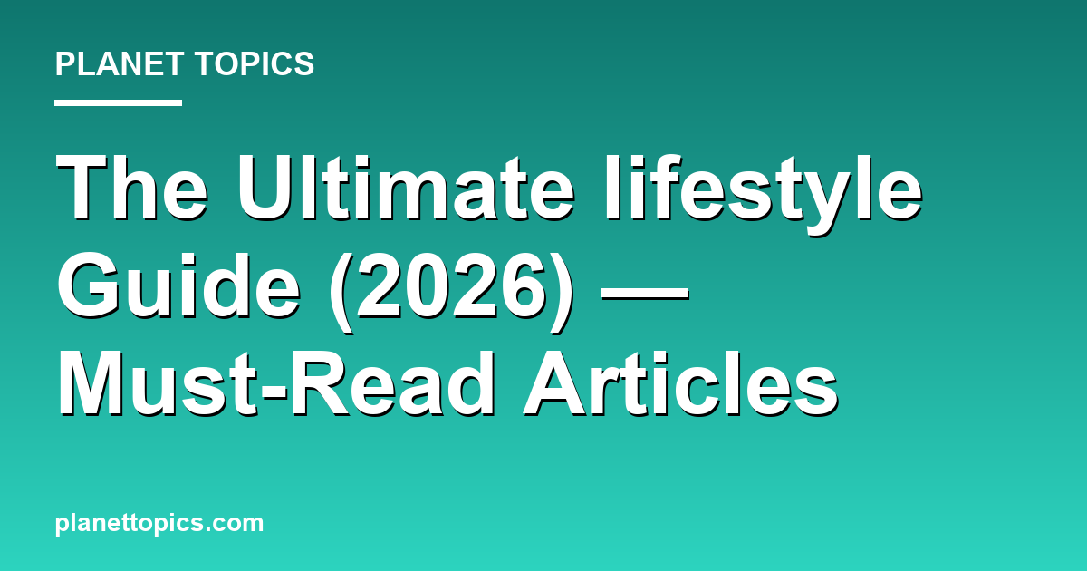 The Ultimate lifestyle Guide (2026) — Must-Read Articles