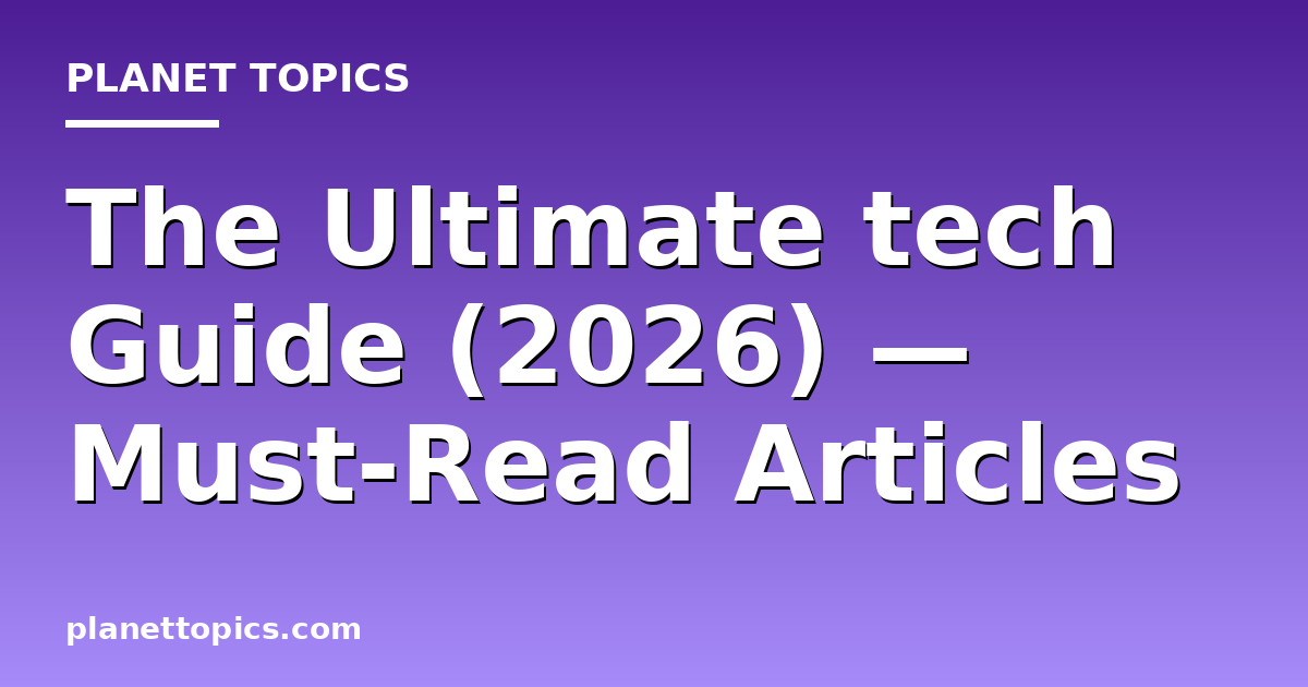 The Ultimate tech Guide (2026) — Must-Read Articles