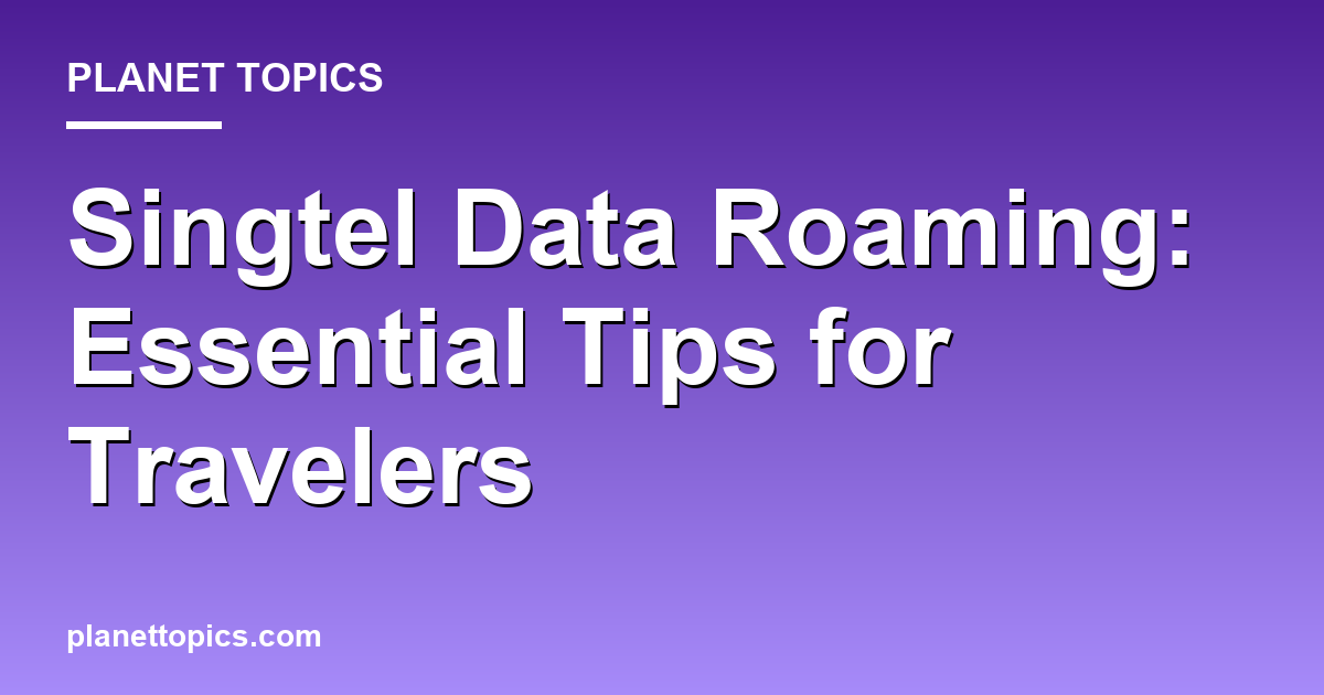 Practical tips about singtel data roaming