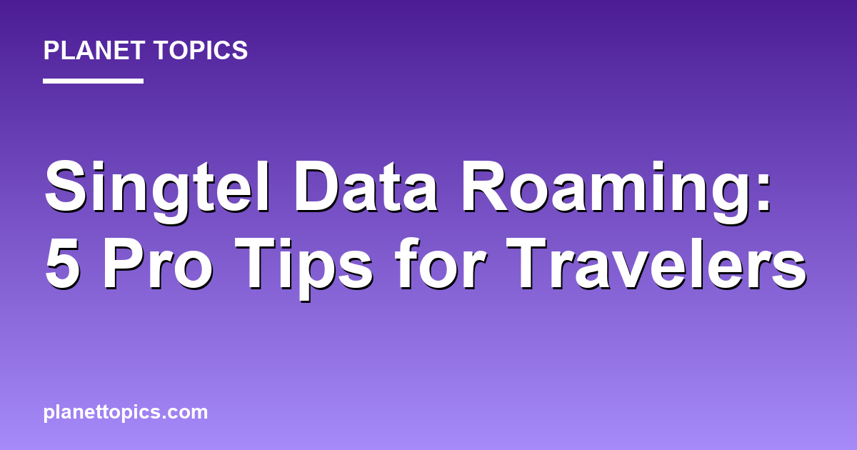 Practical tips about singtel data roaming