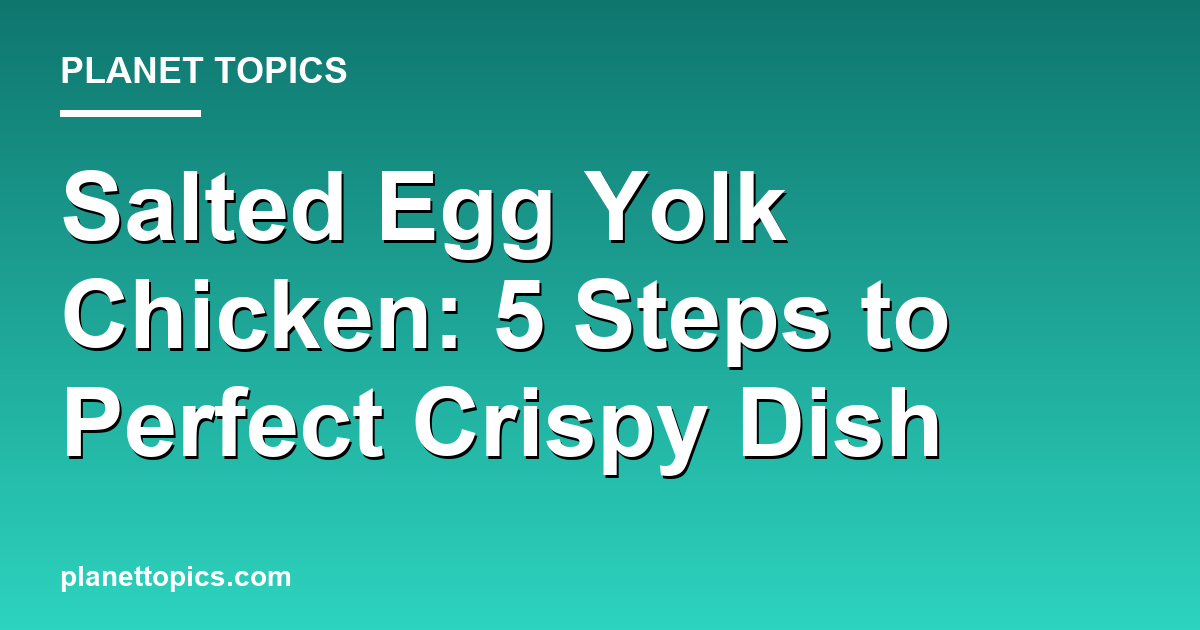Practical tips about salted egg yolk chicken
