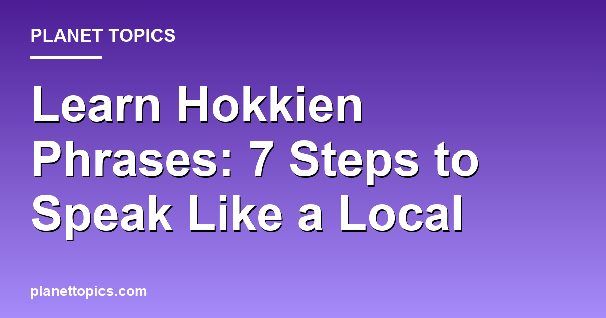 Practical tips about learn hokkien phrases