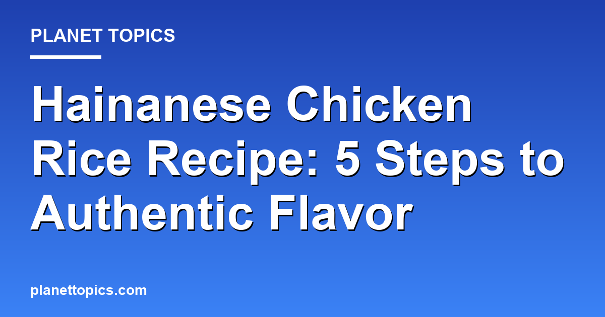 Practical tips about hainanese chicken rice recipe