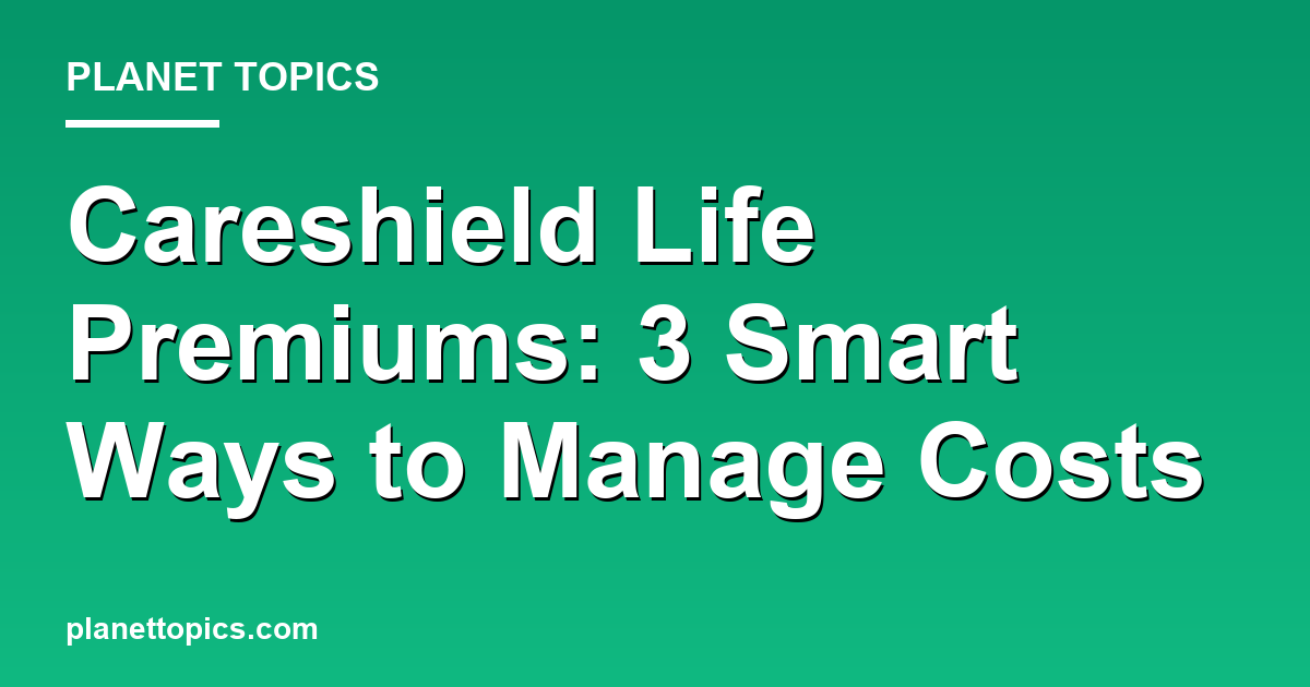 Practical tips about careshield life premiums