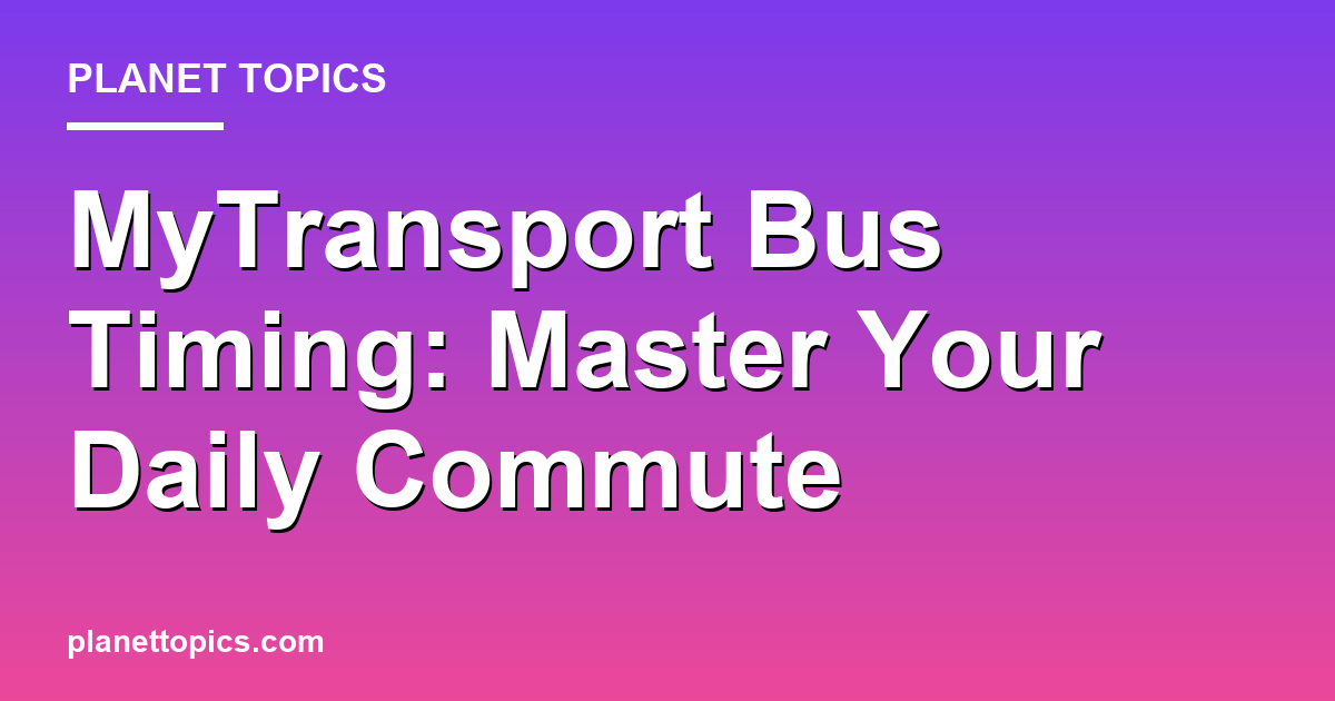 Practical tips about mytransport bus timing