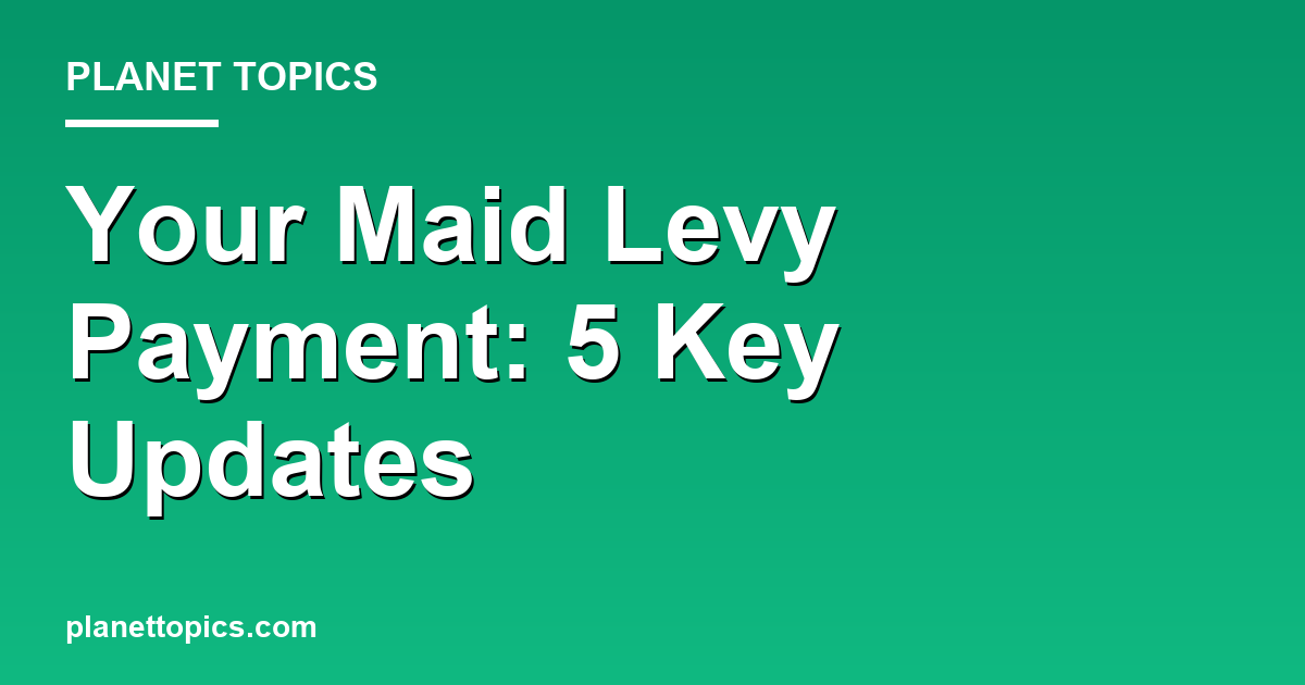 Visual representation of maid levy payment