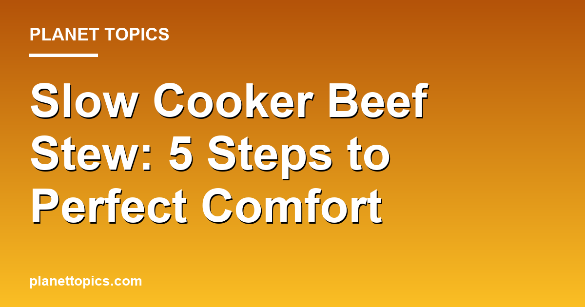 Practical tips about Slow cooker beef stew