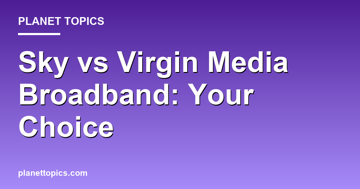 Sky vs Virgin Media broadband key information summary
