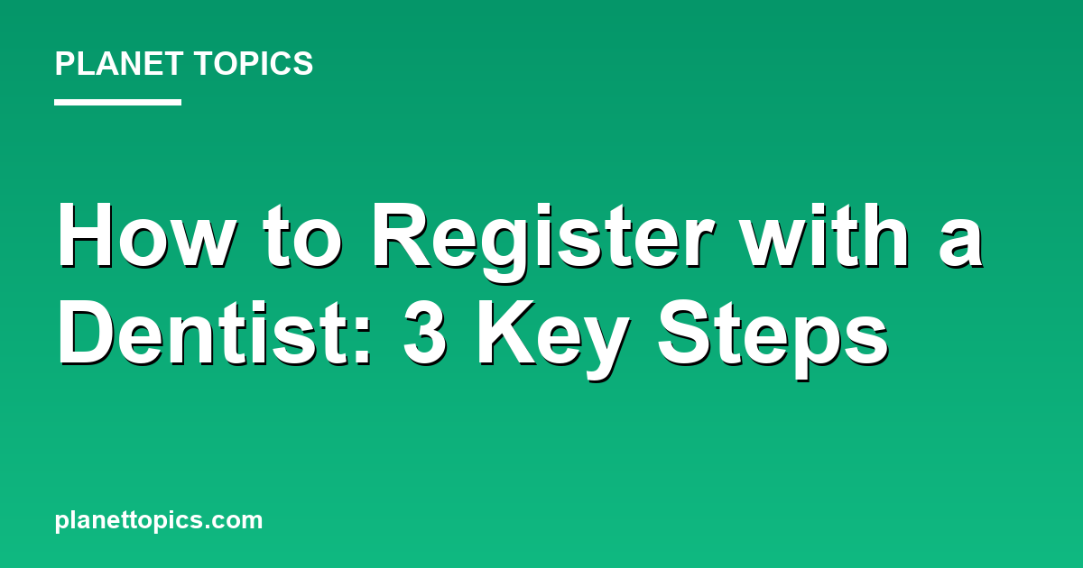 Visual representation of How to register with a dentist
