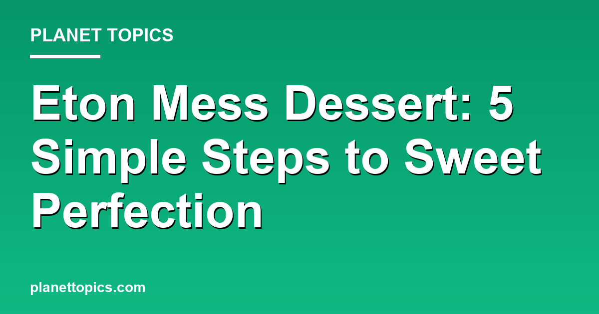 Practical tips about Eton mess dessert recipe