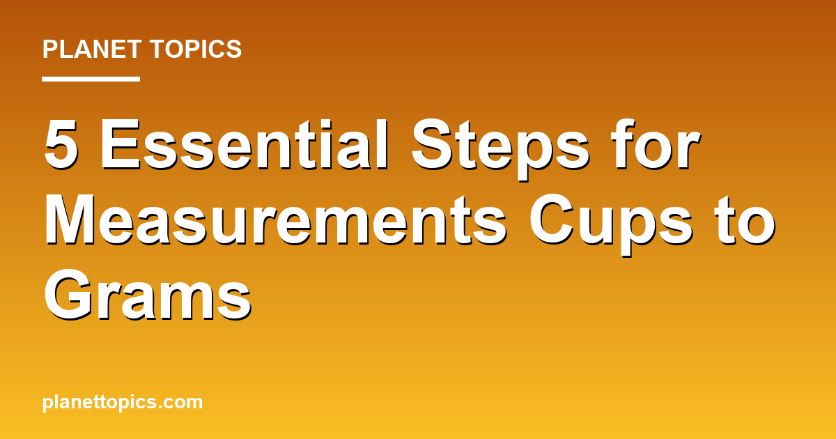 Measurements cups to grams key information summary