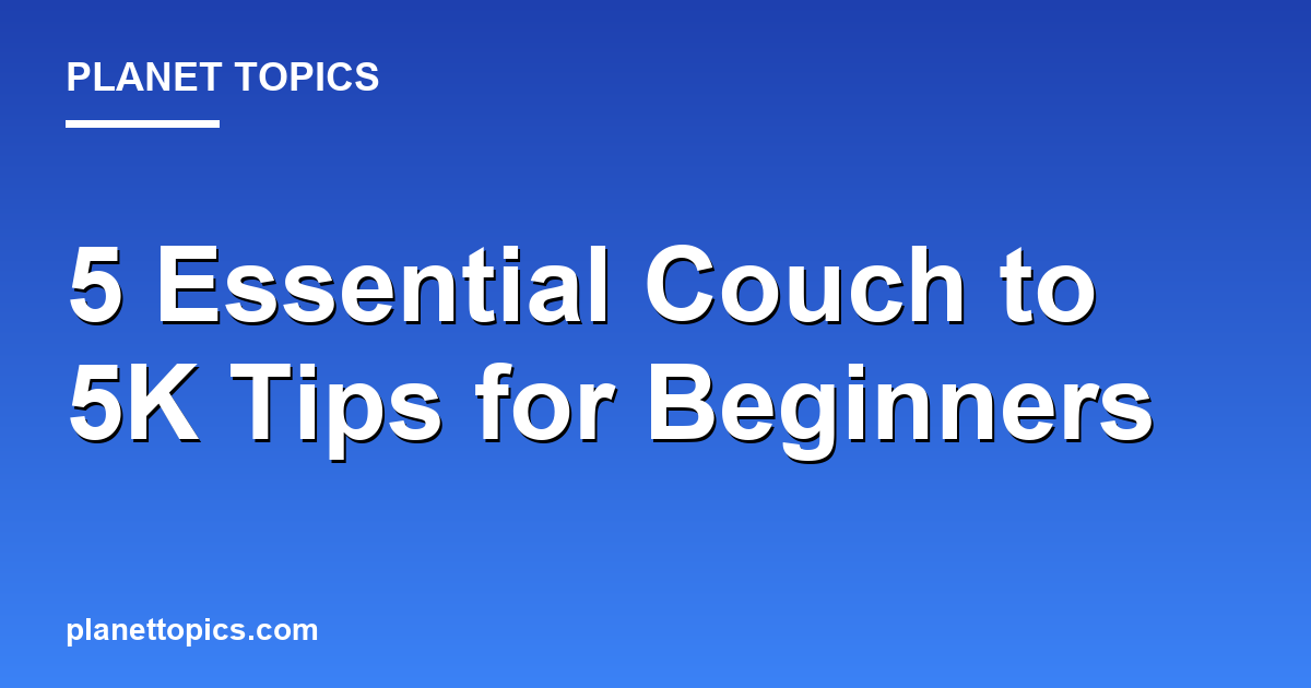 Practical tips about Couch to 5K tips for beginners