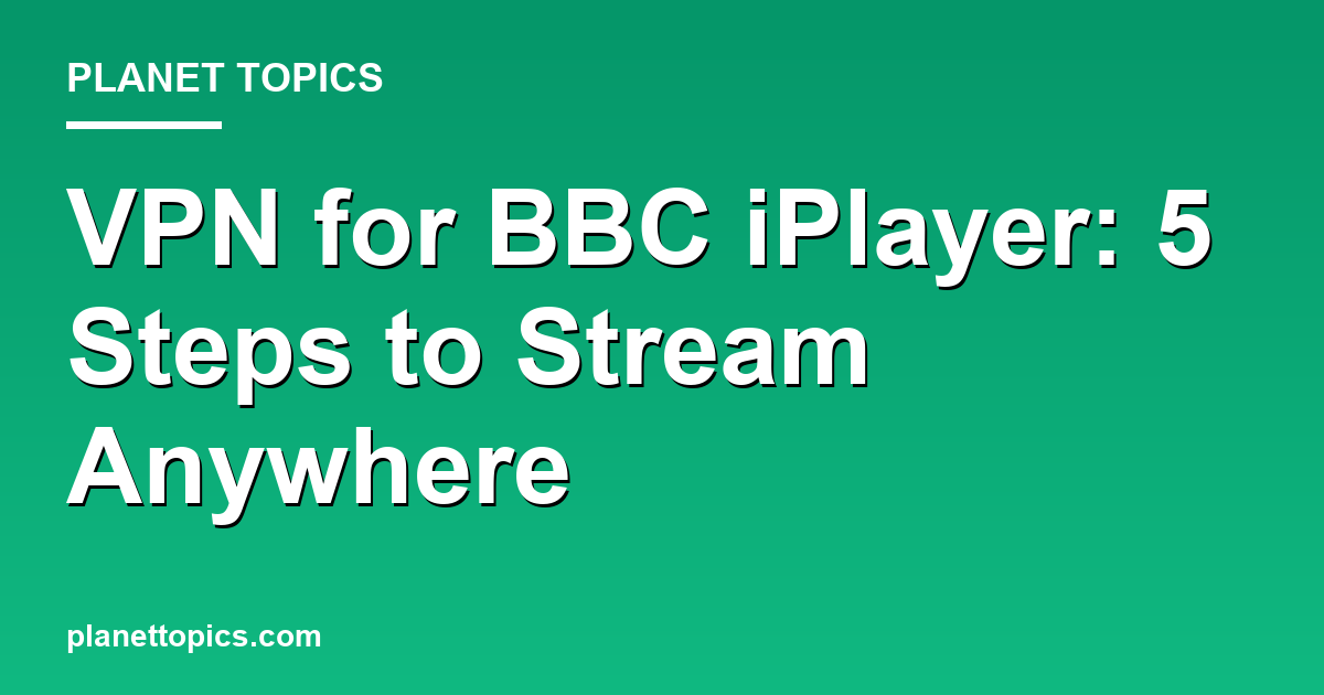 VPN for BBC iPlayer key information summary