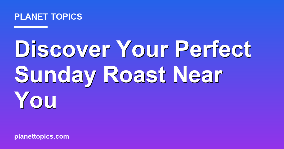 Best sunday roast near me key information summary