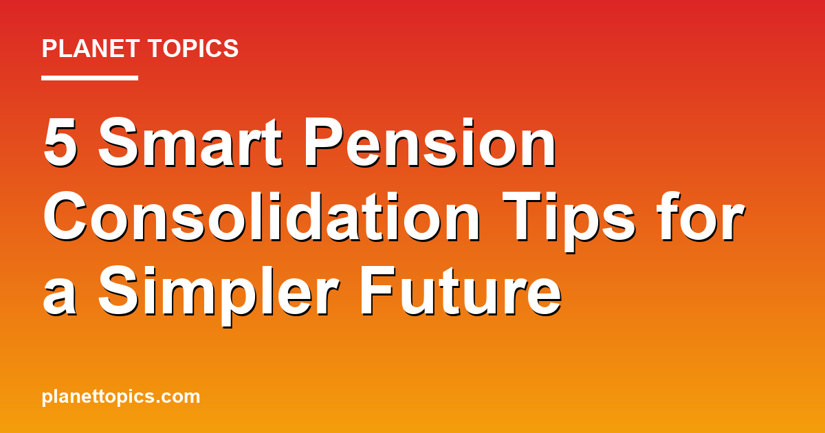 Visual representation of Pension consolidation tips