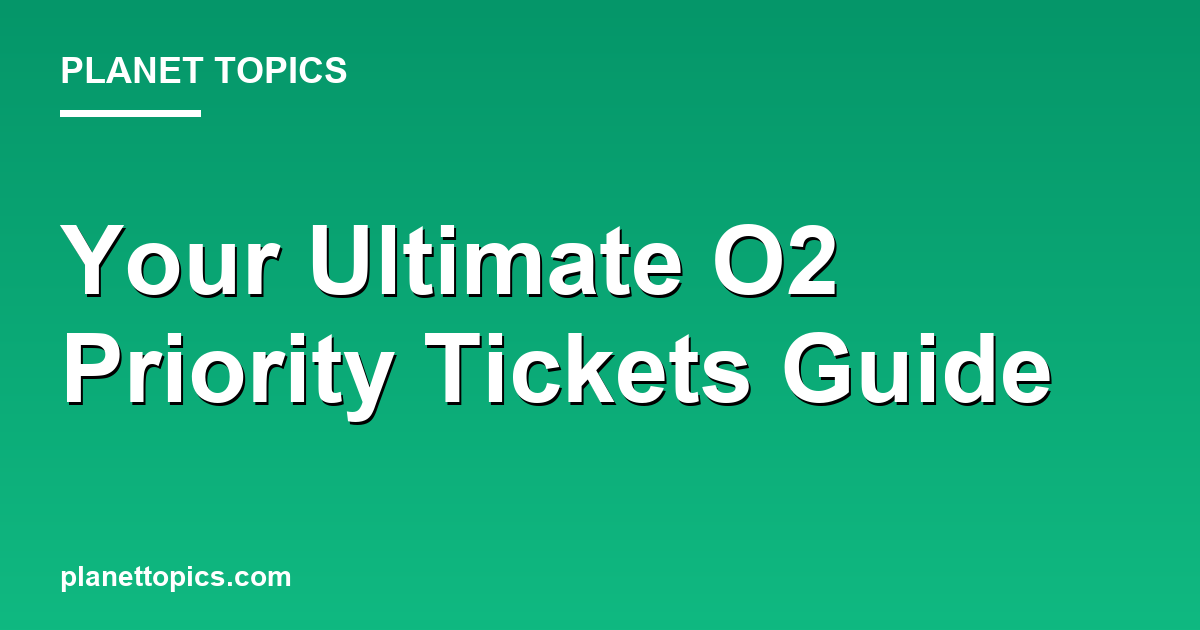Visual representation of O2 Priority tickets guide