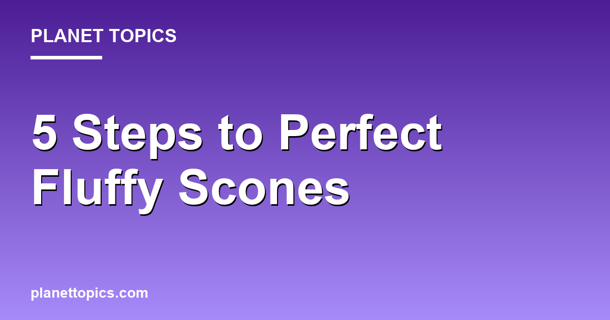 Practical tips about How to make scones