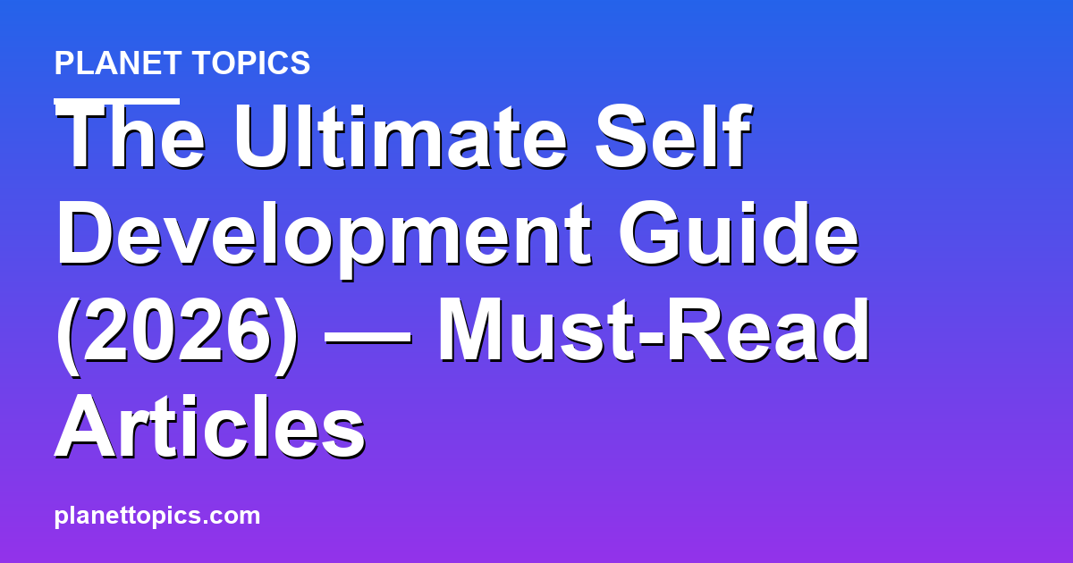 The Ultimate Self Development Guide (2026) — Must-Read Articles