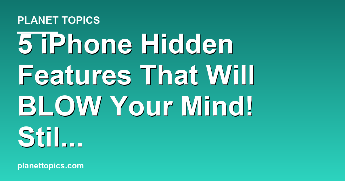 5 iPhone Hidden Features That Will BLOW Your Mind! Featured Image