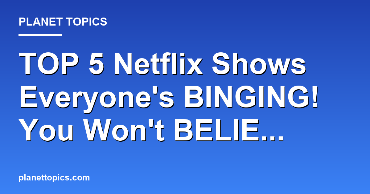TOP 5 Netflix Shows Everyones BINGING! You Wont Featured Image