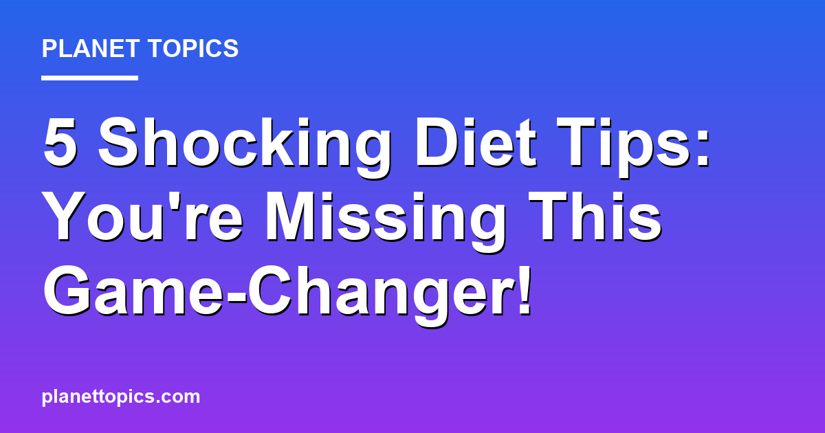 5 Shocking Diet Tips: Youre Missing This Game-Ch Featured Image