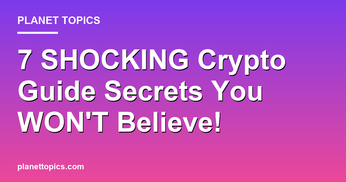 7 SHOCKING Crypto Guide Secrets You WONT Believe Featured Image