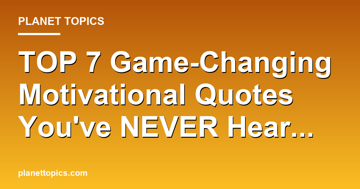 TOP 7 Game-Changing Motivational Quotes Youve NEVE Featured Image