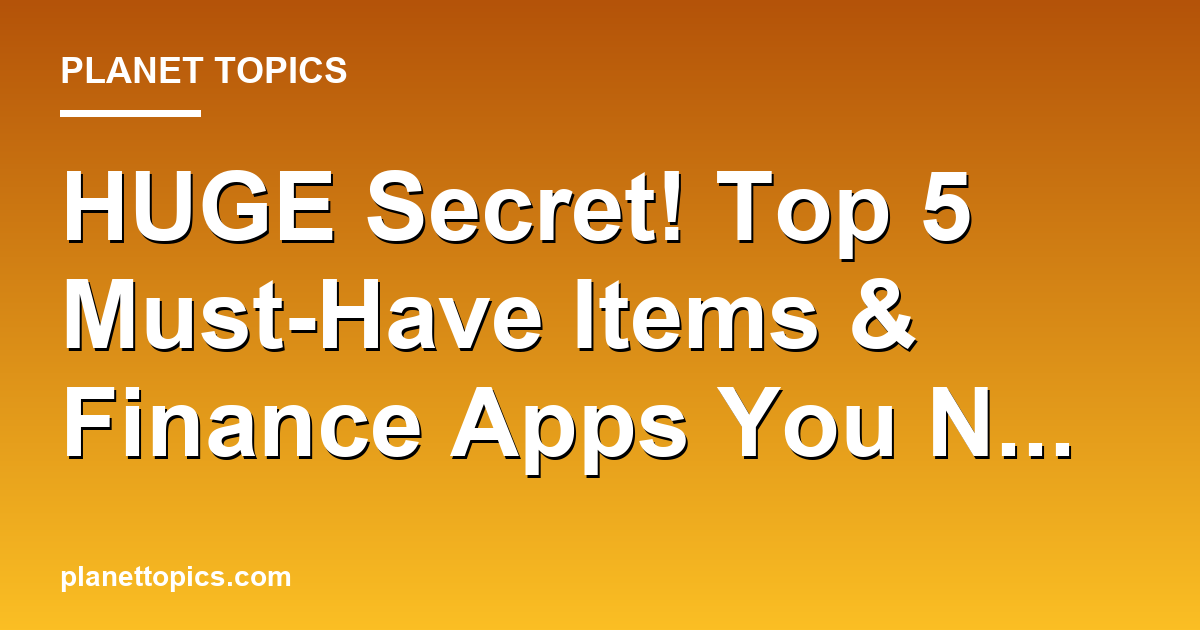 HUGE Secret! Top 5 Must-Have Items & Finance App Featured Image