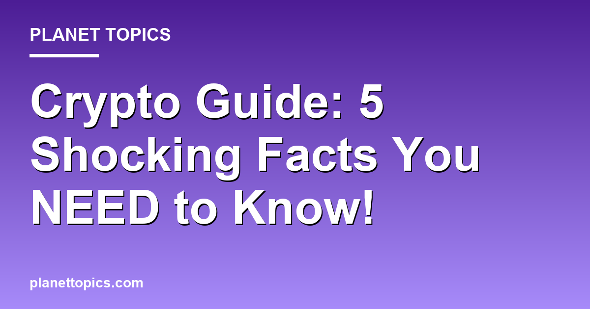 Crypto Guide: 5 Shocking Facts You NEED to Know! Featured Image