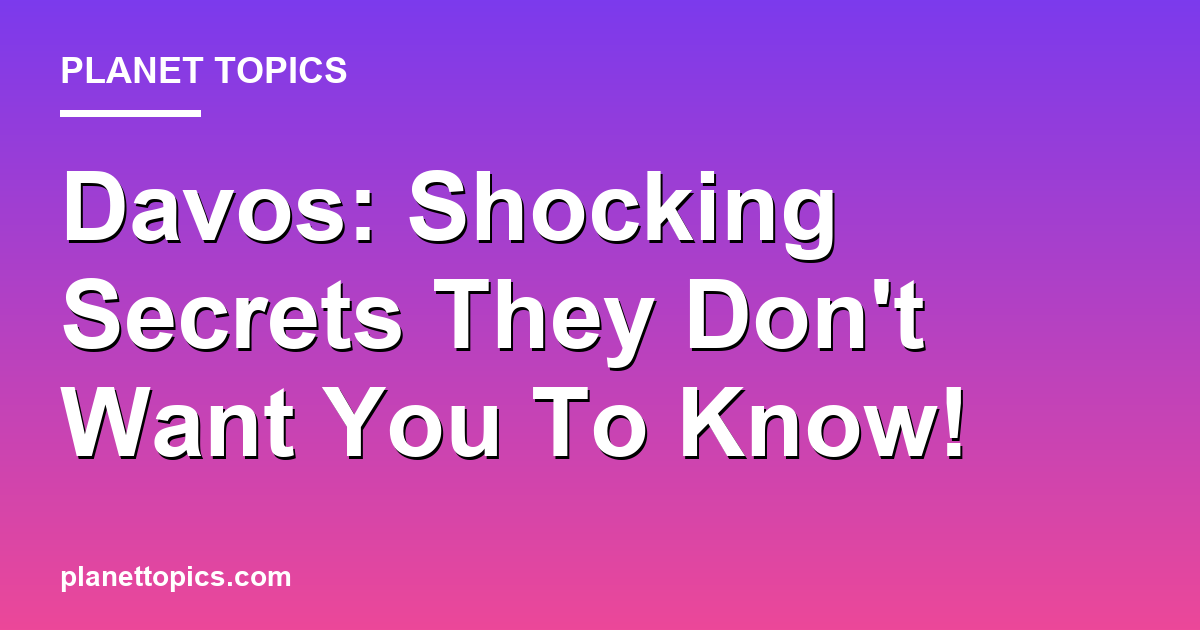 Davos: Shocking Secrets They Dont Want You To Know Featured Image