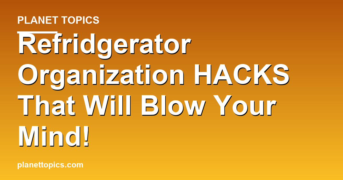 Refridgerator Organization HACKS That Will Blow Y Featured Image