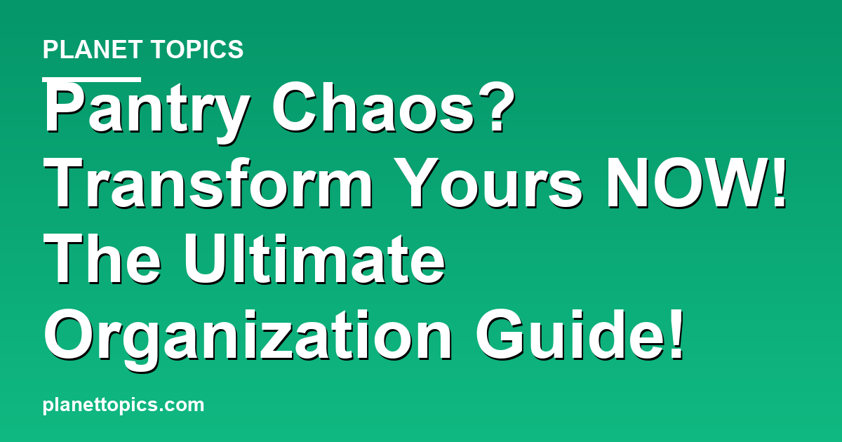 Pantry Chaos? Transform Yours NOW! The Ultimate Featured Image