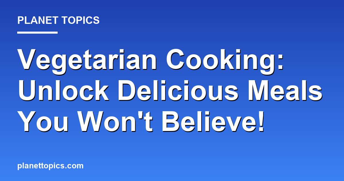 Vegetarian Cooking: Unlock Delicious Meals You W Featured Image