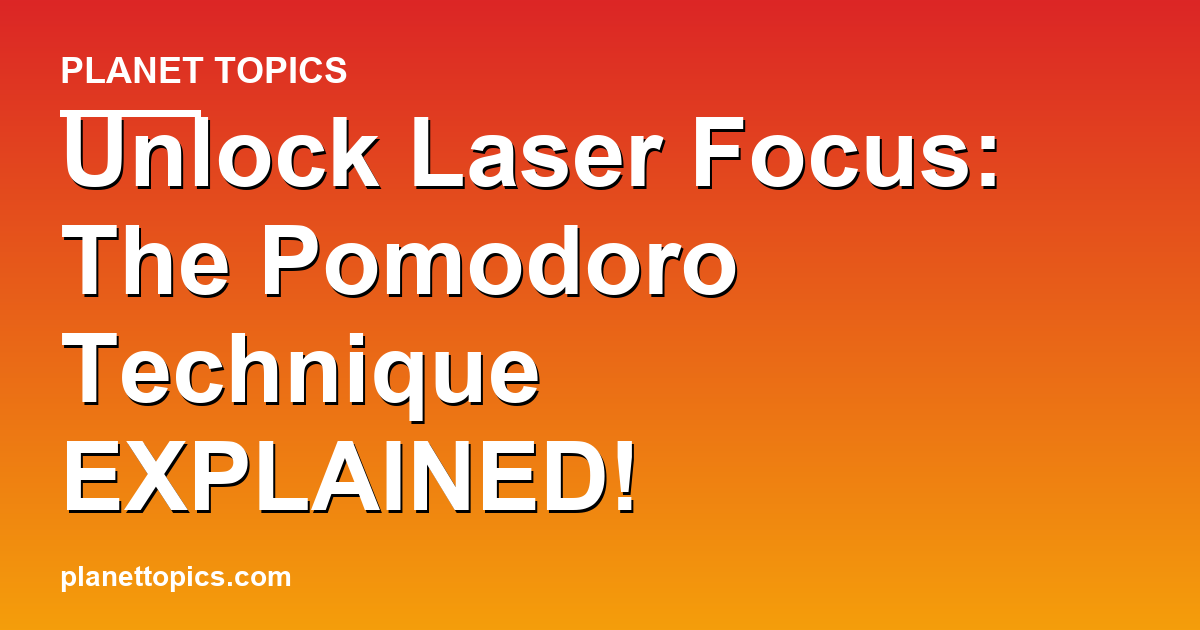 Unlock Laser Focus: The Pomodoro Technique EXPLA Featured Image