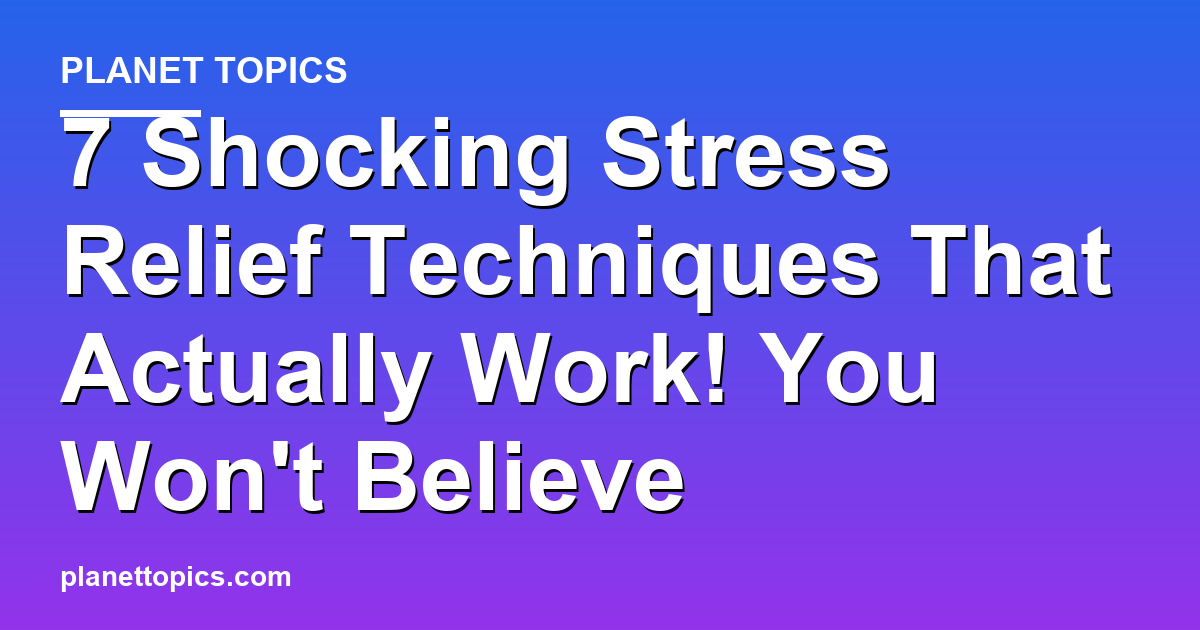 7 Shocking Stress Relief Techniques That Actuall Featured Image