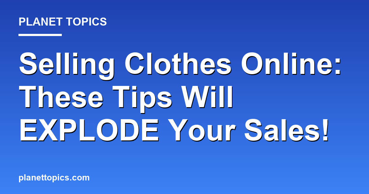 Selling Clothes Online: These Tips Will EXPLODE Featured Image