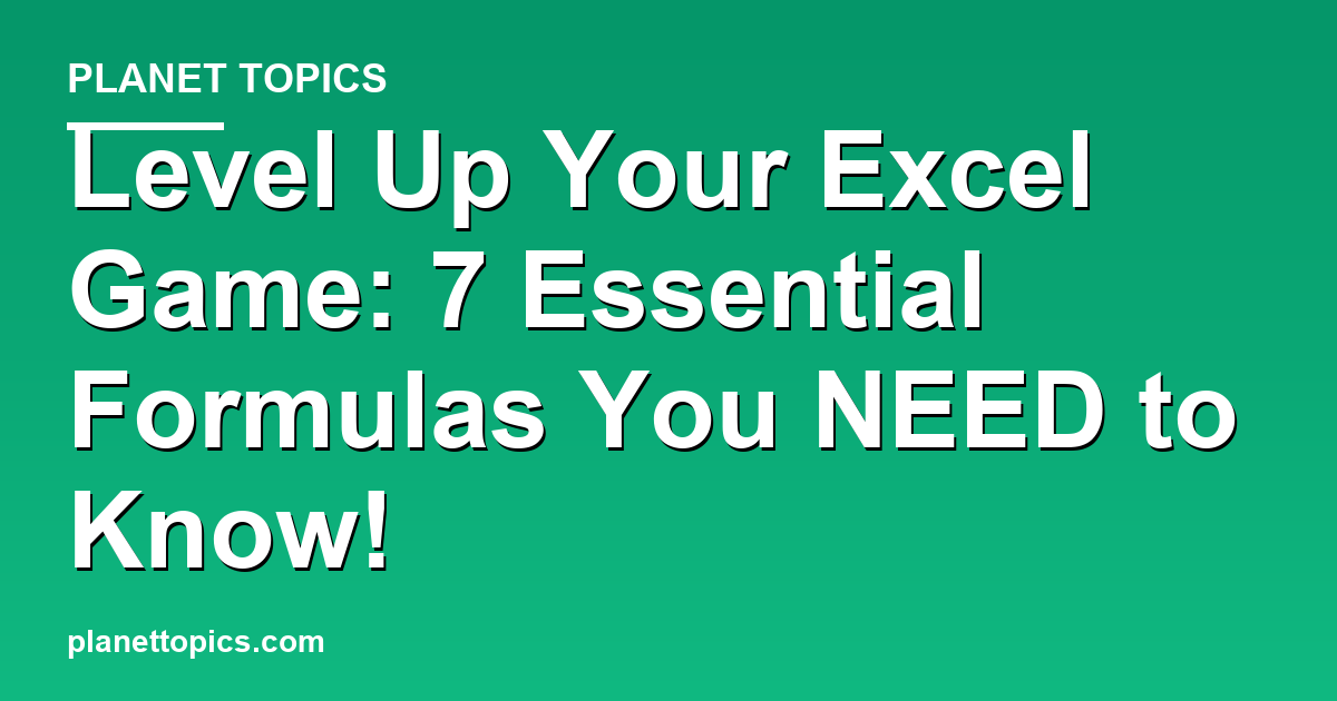 Level Up Your Excel Game: 7 Essential Formulas Y Featured Image