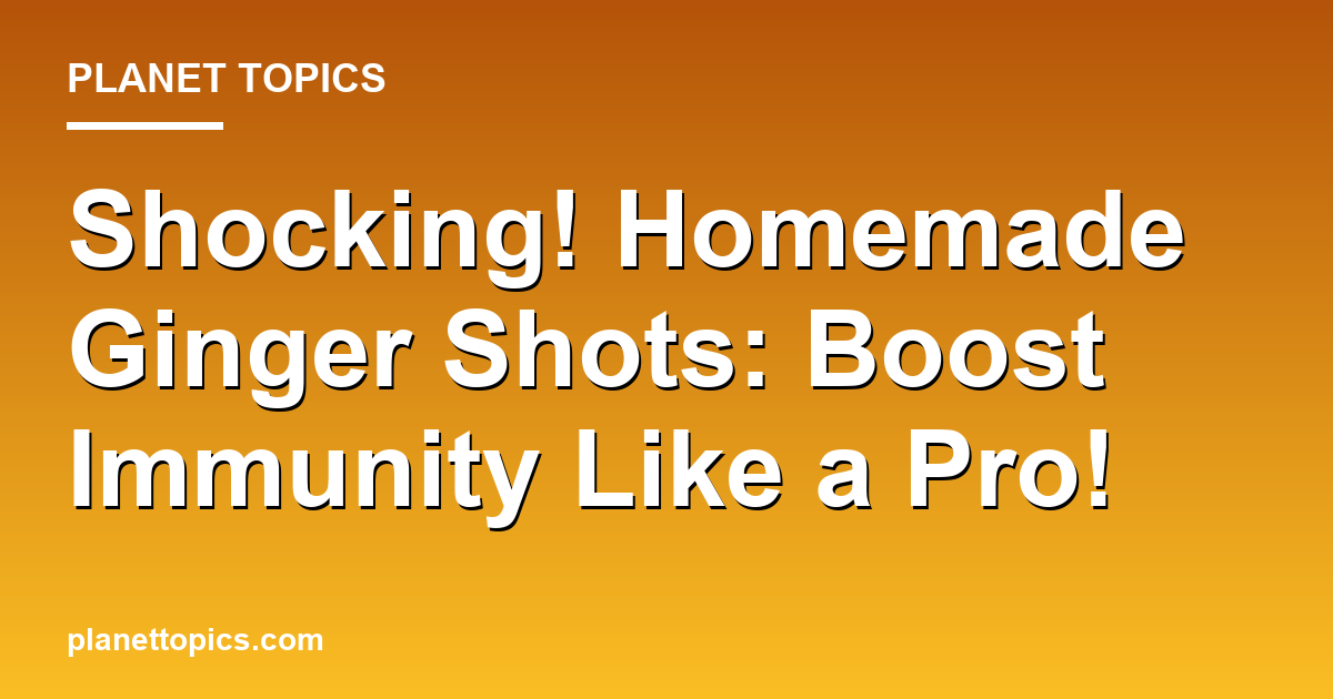 Shocking! Homemade Ginger Shots: Boost Immunity Featured Image
