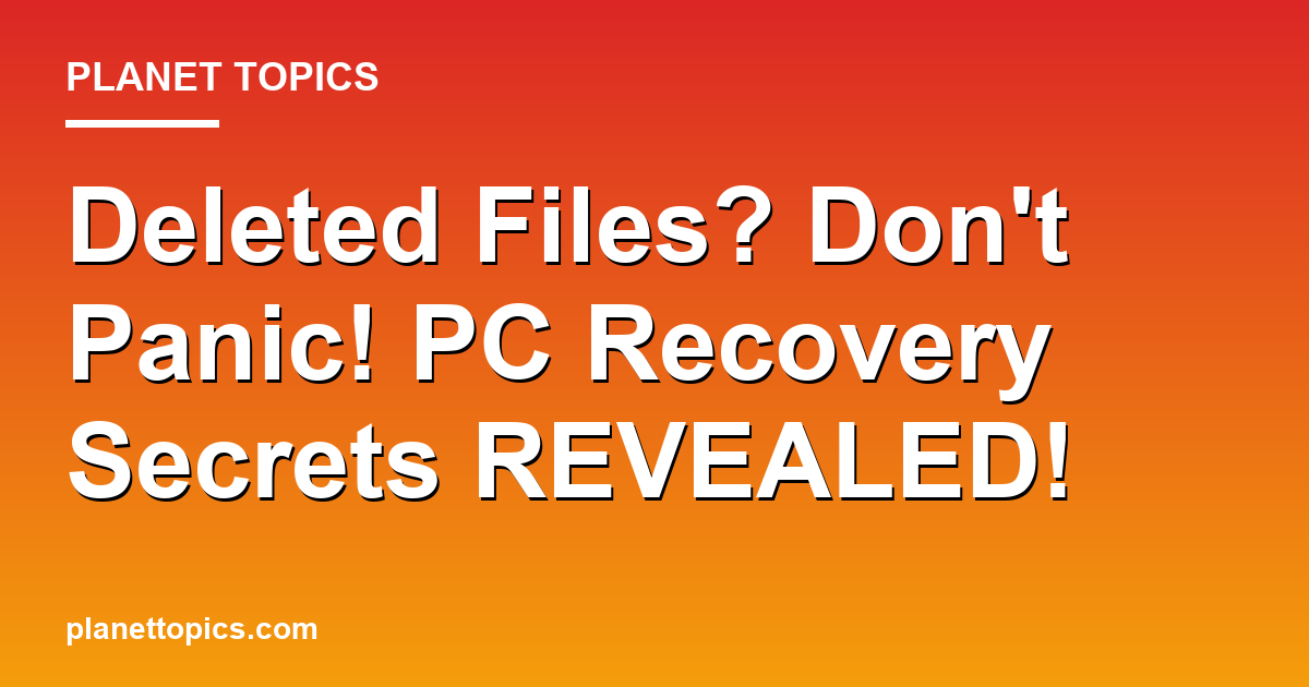 Deleted Files? Dont Panic! PC Recovery Secrets R Featured Image