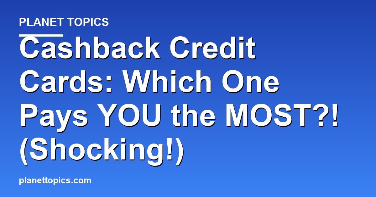 Cashback Credit Cards: Which One Pays YOU the MOST Featured Image
