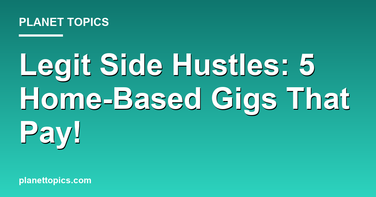 Legit Side Hustles: 5 Home-Based Gigs That Pay! Featured Image