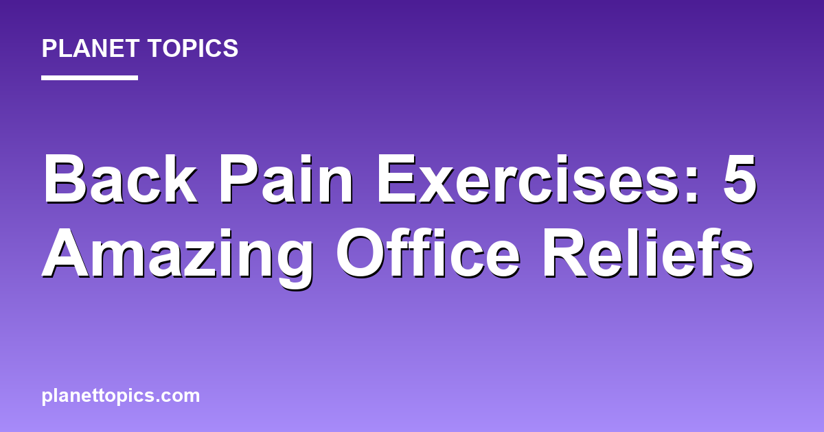 Back Pain Exercises: 5 Amazing Office Reliefs Featured Image