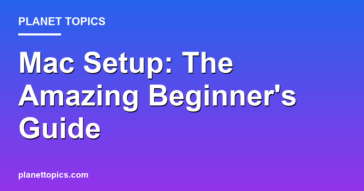 Mac Setup: The Amazing Beginner's Guide 대표 이미지